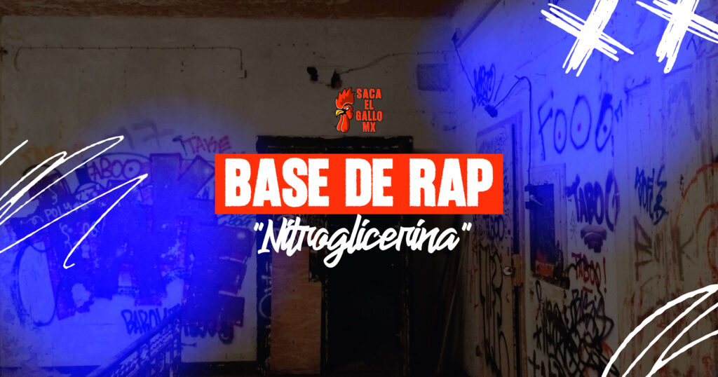 BASE DE RAP – “Nitroglicerina” / https://sacaelgallo.mx