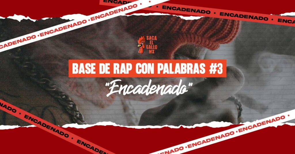 BASE DE RAP CON PALABRAS #3 – “ENCADENADO” / https://sacaelgallo.mx/