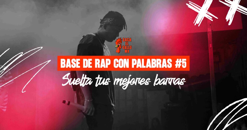 BASE DE RAP CON PALABRAS #5 – Suelta tus mejores barras /sacaelgallo.mx