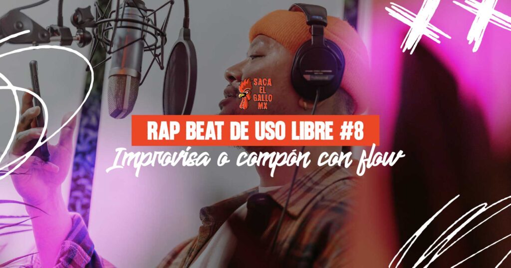 RAP BEAT DE USO LIBRE #8 – Improvisa o compón con flow / https://sacaelgallo.mx/