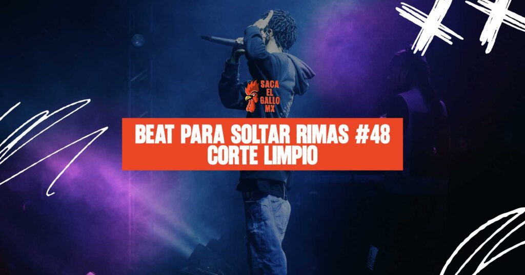 Beat para soltar rimas #48 – Corte Limpio / https://sacaelgallo.mx/