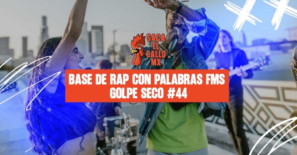 Base de rap con palabras FMS – Golpe Seco #44 / https://sacaelgallo.mx/