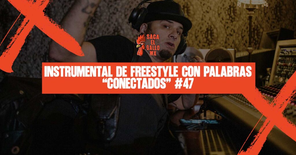 Instrumental de freestyle con palabras – “Conectados” #47 / https://sacaelgallo.mx/