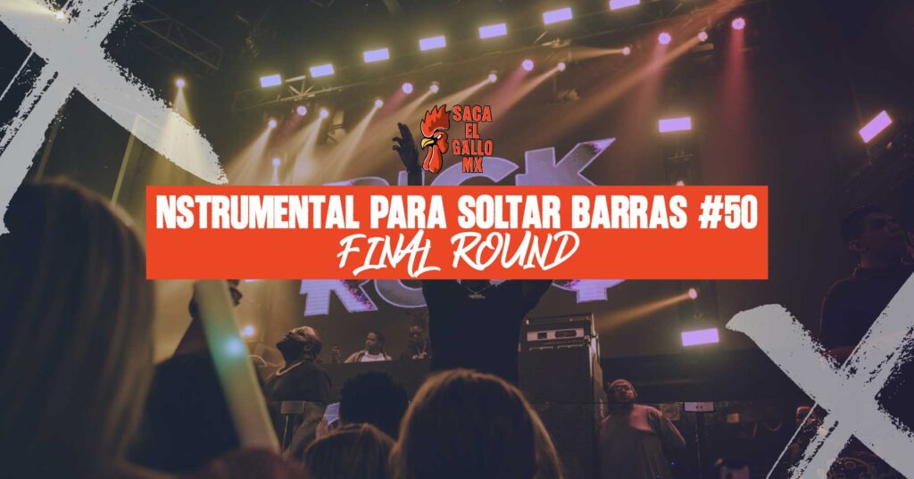 INSTRUMENTAL PARA SOLTAR BARRAS #50 – FINAL ROUND / https://sacaelgallo.mx/