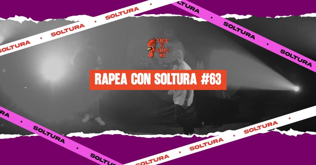 RAPEA CON SOLTURA #63 / https://sacaelgallo.mx/