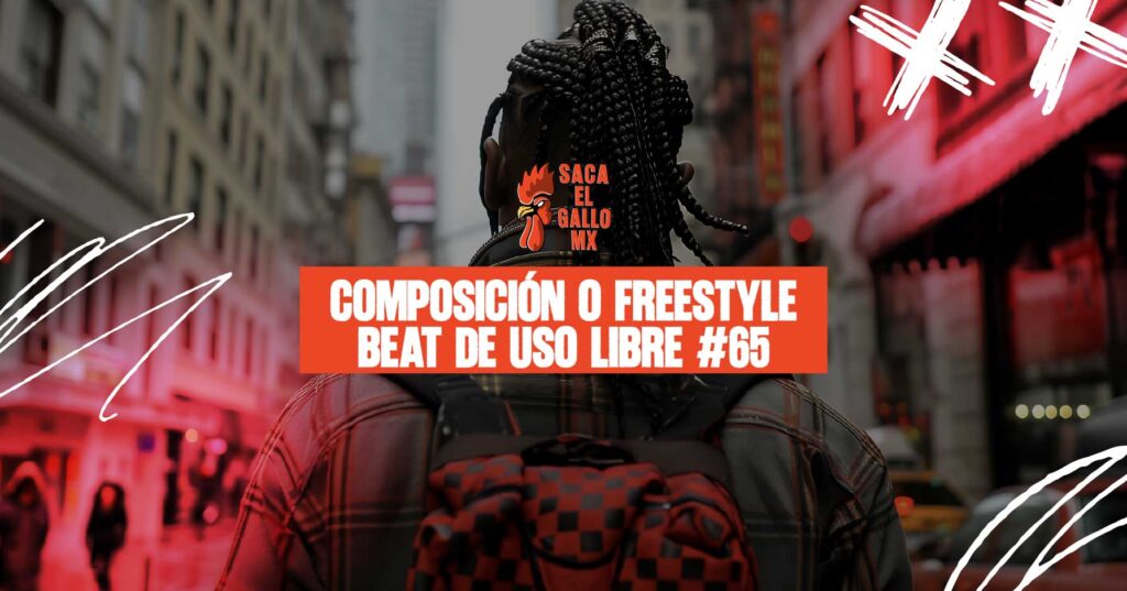 Composición o Freestyle – Beat de Uso Libre #65 / https://sacaelgallo.mx/